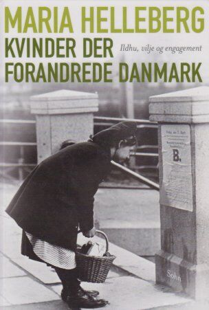 Maria Helleberg: Kvinder der forandrede Danmark, 2013.